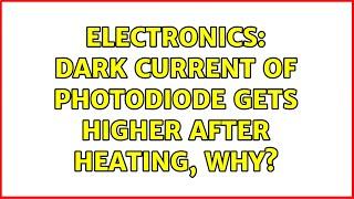 Electronics: Dark current of photodiode gets higher after heating, why? (2 Solutions!!)