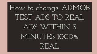 HOW TO CHANGE ADMOB APP ADS  SHOWING TEST ADS TO REAL ADS WITHIN 3 MINUTES