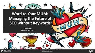 Word to Your Mum: Managing the Future of SEO Without Keywords by Cindy Krum, MobileMoxie