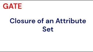 Closure of an Attribute Set | Lecture 7 | DBMS | GATE CSE