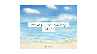 How Long, O Lord, How Long? (Psalm 13) - Piano