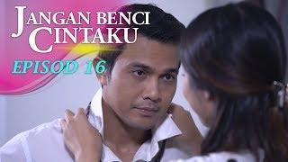 HIGHLIGHT: Episod 16 | Jangan Benci Cintaku