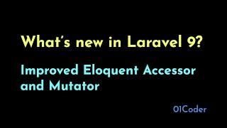 What's new in Laravel 9? Improved Eloquent Accessor and Mutator