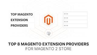 Top 8 Magento Extension Providers for Your Magento 2 Store