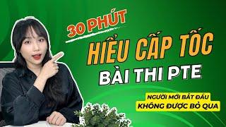 30 Phút Hiểu Cấp Tốc Về PTE Academic - Cấu trúc, Phương pháp, Kinh Nghiệm Thi