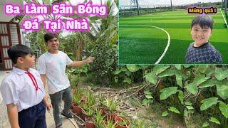 Ba Làm Sân Bóng Đá Tại Nhà Cho Trang và Vinh #trangandvinhtv