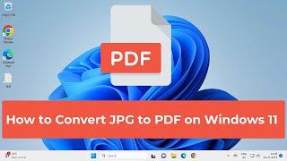 How to Convert JPG to PDF on Windows 11 (Easy Method)