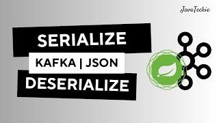 Spring Boot | Apache Kafka JSON Serialization & Deserialization Example | JavaTechie