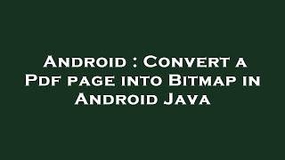 Android : Convert a Pdf page into Bitmap in Android Java