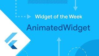 AnimatedWidget (Flutter Widget of the Week)