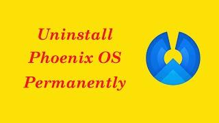 Phoenix OS - Uninstall Phoenix OS Permanently