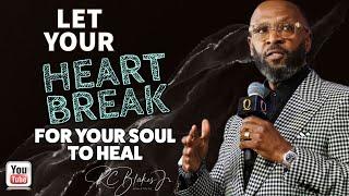 LET YOUR HEART BREAK AS YOUR SOUL HEALS by RC Blakes