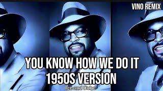 Ice Cube - 1950s Version You know How We Do it