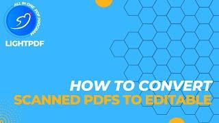 [LightPDF FAQ] How to Convert Scanned PDFs to Editable