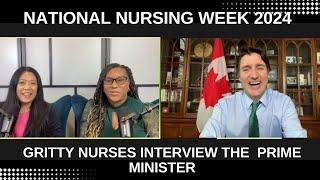 The Gritty Nurses Interview Prime Minister Justin Trudeau for National Nursing Week!