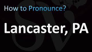 How to Pronounce Lancaster, Pennsylvania (US)