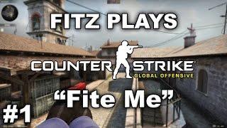 Fitz Plays CS:GO - Episode 1 - Fite Me