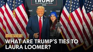 What Are Trump's Ties To Laura Loomer? | The View