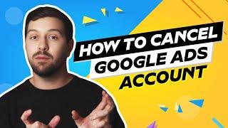 How To Cancel A Google Ads Account
