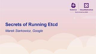 Secrets of Running Etcd - Marek Siarkowicz, Google