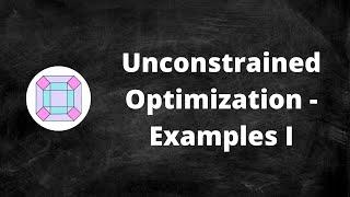 Unconstrained Optimization - Examples I