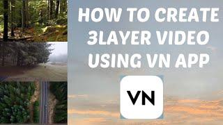 How to create 3 layer video using VN app