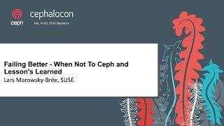 Failing Better - When Not To Ceph and Lessons Learned - Lars Marowsky-Brée, SUSE