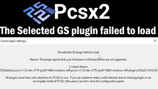 Pcsx2 The Selected GS plugin failed to load