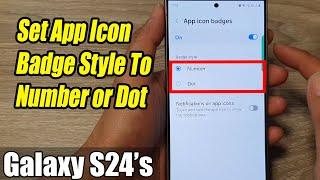 Galaxy S24/S24+/Ultra: How to Set App Icon Badge Style To Number or Dot