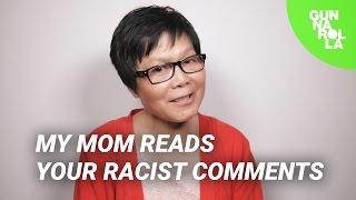 My Mom Reads Your Racist Comments | gunnarolla