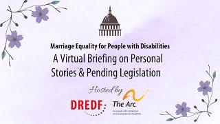 Marriage Equality for People w Disabilities Virtual Briefing: Personal Stories & Pending Legislation