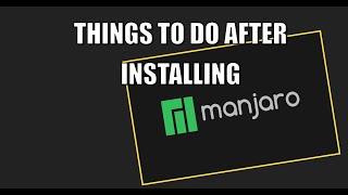 Things To Do After Installing Manjaro