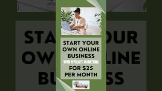 Affiliate Marketing | Start Your Own Online Business for Only $25 Per Month!