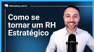 Como se tornar um RH Estratégico  | RH Academy