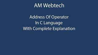 address of operator in c | how to use address of operator in c language LEC #21 | am webtech