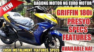 GRIFFIN 180i BAGONG MOTOR NG EURO MOTOR AVAILABLE NA | FULL DETAILS