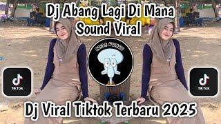 DJ ABANG LAGI DIMANA SOUND VIRAL Slow Bass Viral Tiktok Remix Terbaru Trending 2025