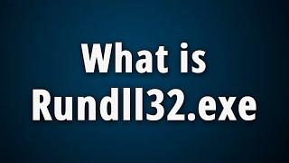 What is Rundll32.exe? [Quick Basic Information]