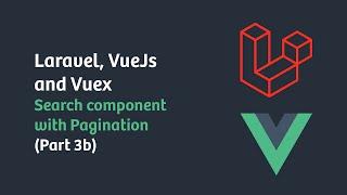 Laravel, VueJs and Vuex: Search component with Pagination (Part 3b / fix)