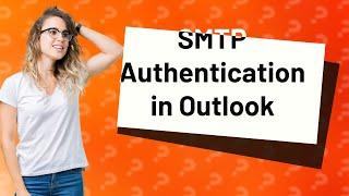 How do I enable SMTP authentication in Outlook?