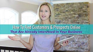 How To Find Customers & Prospects Online That Are Already Interested In Your Business