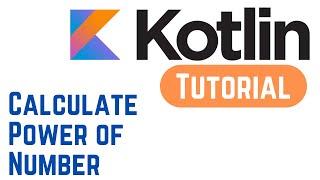 Kotlin Tutorial for Beginners - Kotlin Program to Calculate the Power of a Number