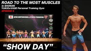 SHOW DAY｜ROAD TO THE MOST MUSCLES in SHONAN｜EPISODE 5