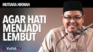 Mutiara Hikmah: Agar Hati Menjadi Lembut - Ustadz Dr. Firanda Andirja, M.A.