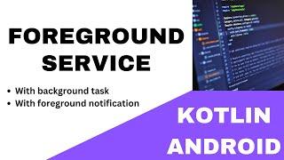  ANDROID -  FOREGROUND SERVICE ~ WITH NOTIFICATION AND BACKGROUND TASK ||  KOTLIN