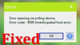 How To Fix Audacity Error Code 9999 Unanticipated Host Error - Error Opening Recording Device