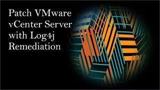 Patch vCenter Server with Log4j remediation