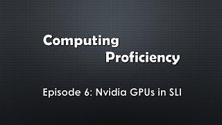 Computing Proficiency - Nvidia GPUs in SLI