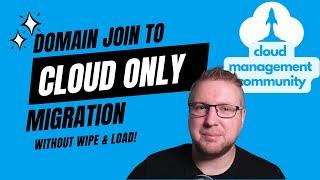 Domain Join to Cloud Only (AADJ) Migration without Wipe and Load!!