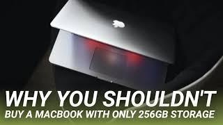 Why You Shouldn't Buy a MacBook With Only 256GB Storage